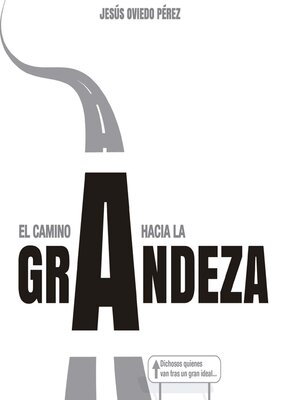 cover image of El camino a la grandeza. Dichosos quienes van tras un gran ideal...